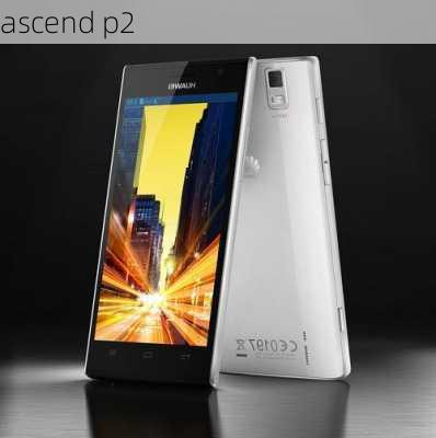 ascend p2