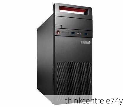 thinkcentre e74y